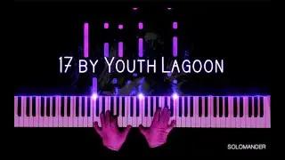 17 by Youth Lagoon (Piano Cover)
