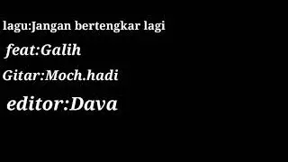 lagu jangan bertengkar lagi feat(galih)