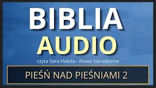 Pieśń nad Pieśniami 2 [Biblia Audio]