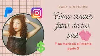 Cómo vender fotos de tus pies y no morir en el intento - Parte 3