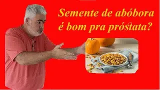 Será que semente de abobora é bom pra próstata?  parte 1
