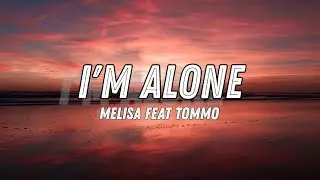 MELISA feat TOMMO - I'M ALONE by TommoProduction (Lyrics)