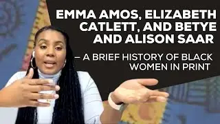 Emma Amos, Elizabeth Catlett, and Betye and Alison Saar — a Brief History of Black Women in Print