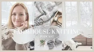 Farmhouse Knitting Podcast S3E1 | All the cozy things