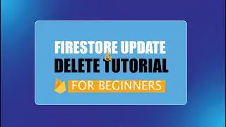 Firestore Update and Delete Tutorial for Beginners
