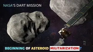 NASA'S DART Mission : The Beginning Of Asteroid Militarization