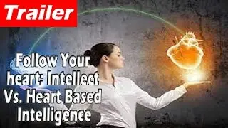 Entrepreneur motivation | Follow Your heart: Intellect Vs. Heart Based Intelligence