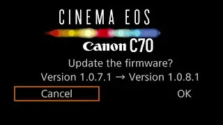 Canon EOS C70 NEW Version Firmware Update  1.0.8.1