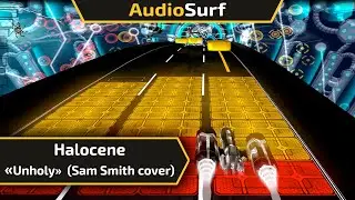 Audiosurf | Halocene - Unholy (Sam Smith Cover) | Eraser Elite