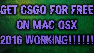 How to Get Counter Strike Global Offencive For Free On Mac(Any OSX) 2016 Working!