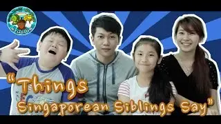Things Singaporean Siblings Say | By Pea Nut Butter Studios