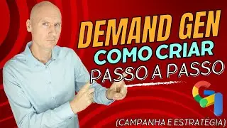 Demand Gen (Geração de Demanda) no Google Ads: Criação Passo a Passo da Campanha e Estratégia