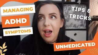 tips and tricks for managing unmedicated adhd / add - all my daily coping mechanisms!