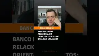 Banco de dados relacional ou orientado a objetos: qual mais usado?