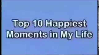 top ten happiest moments in my life