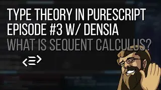 Type Theory in Purescript 03: What Is Sequent Calculus?