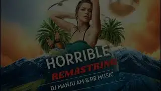 HORRIBLE REMASTRING DJ MANJU AM & DJ PRASHANT PR BELGAUM
