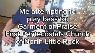 Me attempting to play bass to Garment of Praise