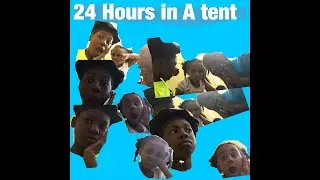 24 hours in A Tent