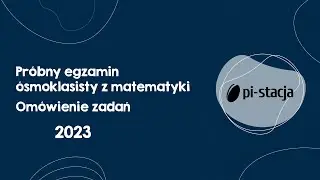 2023 Omówienie próbnego egzaminu ósmoklasisty z Pi-stacją