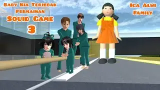 Baby Kia Terjebak Permainan Squid Game 3 | Ica Alwi Family Vlog | Drama Sakura School Simulator