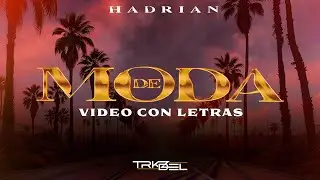 De Moda - (Video Con Letras) - Hadrian - TRKZ X DEL 2024