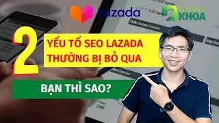 2 Yếu tố SEO Lazada thường bị bỏ qua khi bán hàng Lazada | Võ Đăng Khoa