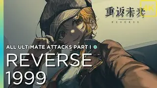 Reverse: 1999 | Characters Ultimate  Skills 4K Part 1 (no commentary)