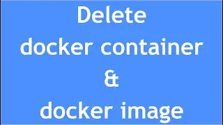 How to delete docker container & images?