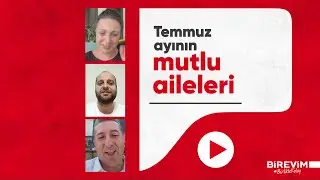 Temmuz Ayının Mutlu Aileleri #Birevim #BDDKLisanslıBirevim #BirlikteKolay #TasarrufFinansmanı
