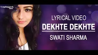 Dekhte Dekhte | Female Lyrical Version |Ft.SWATI SHARMA |ATIF ASLAM | Batti gul meter chalu
