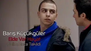 Barış Küçükgüler | Elde Var Hayat (2010-2012) - Selim Hoca Taklidi