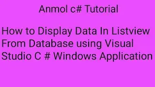C# How to Display Data | View Data | In Listview From Database Tables using c# | Anmol c# Tutorial