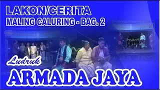 LUDRUK ARMADA JAYA – LAKON/CERITA – MALING CALURING BAG.2 (07-10-2018)