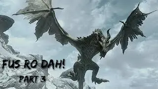 Skyrim - Fus Ro Dah Part 3