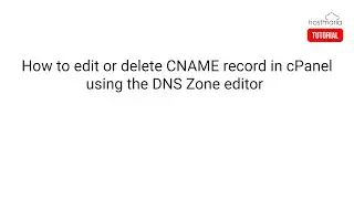 How to edit or delete CNAME Record in cPanel using the DNS Zone Editor - HostMaria Tutorial