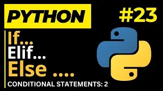 If Elif Else Statements in Python (Conditional Statement)  - Python Mastery Course  23