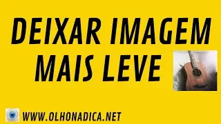 Comprimir Imagem | Deixar Imagem Mais Leve