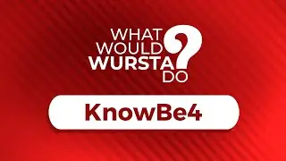 What would Wursta do?: KnowBe4