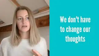 We don't have to change our thoughts