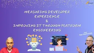 Measuring Developer Experience & Improving it through Platform Engineering (feat. Ajay Chankramath)