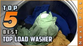 Top 5 Best Top Load Washers Review in 2024 | With Or Without Agitator?