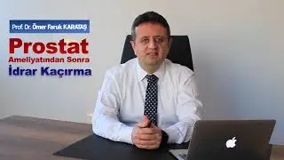 Urinary Incontinence After Prostate Surgery - Prof. Dr. Ömer Faruk Karataş