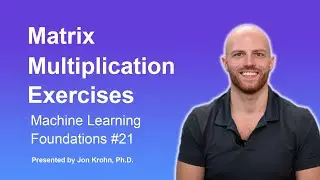 Matrix Multiplication Exercises — Topic 21 of Machine Learning Foundations