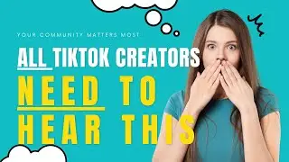 ALL TikTok Creators Need To Hear This - Your COMMUNITY Matters MOST