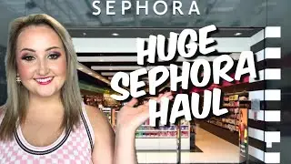 Huge Sephora Haul!