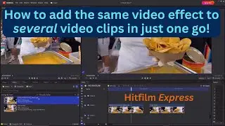 How to add a video effect to several video clips in just one go in Hitfilm Express