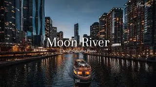 1 hours Relaxing 😌 ⎥Moon River⎥Piano Music⎥Relaxing & Calm & Peaceful & Chill Music 🎵