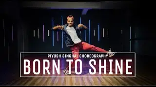 BORN TO SHINE ll Piyush Singhal Choreography ll Solo Dance