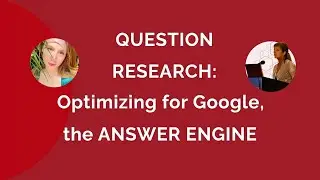 Question research and optimizing for Google, the AI driven Answer Engine